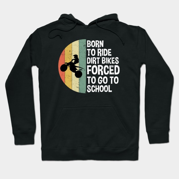 Born To Ride Dirt Bikes Forced To Go To School Hoodie by zerouss